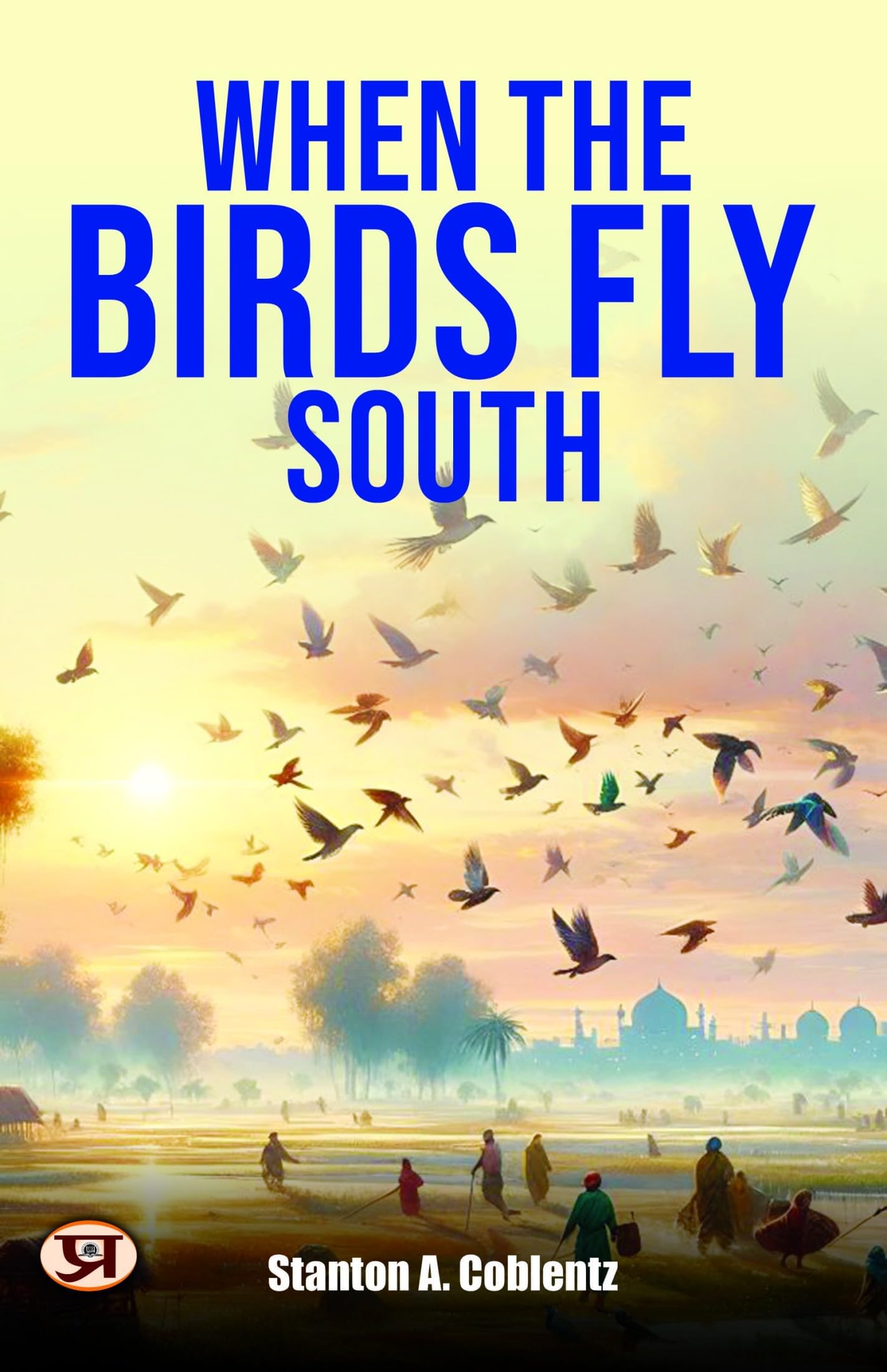 When the Birds Fly South-Coblentz, Stanton A (Stanton Arthur) St