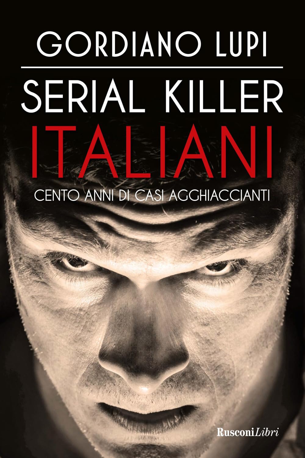 Serial Killer Italiani. Cento Anni Di Casi Agghiaccianti - 4