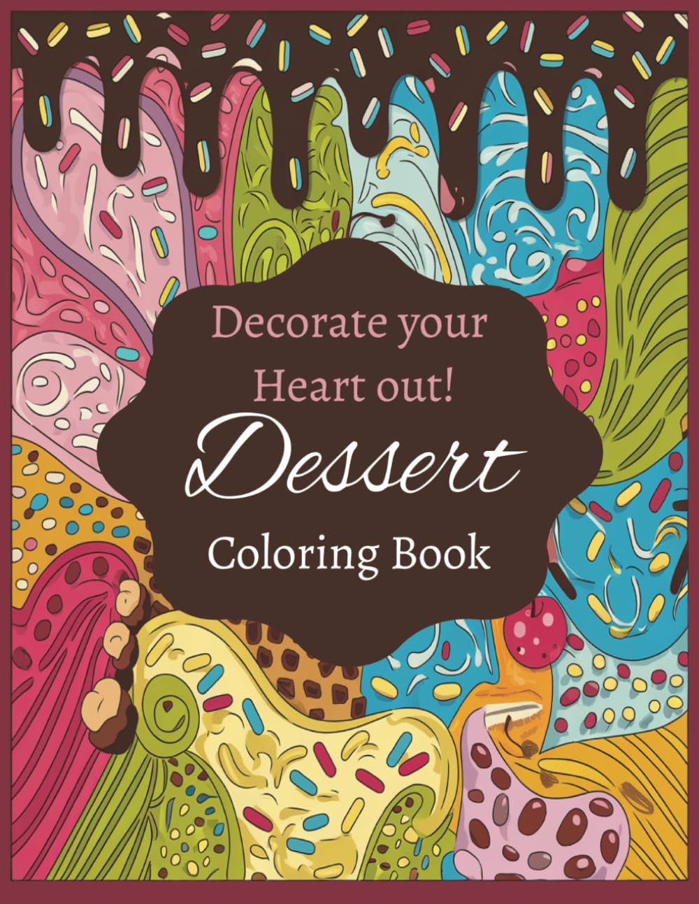 Dessert Coloring Book: Decorate your Heart out!