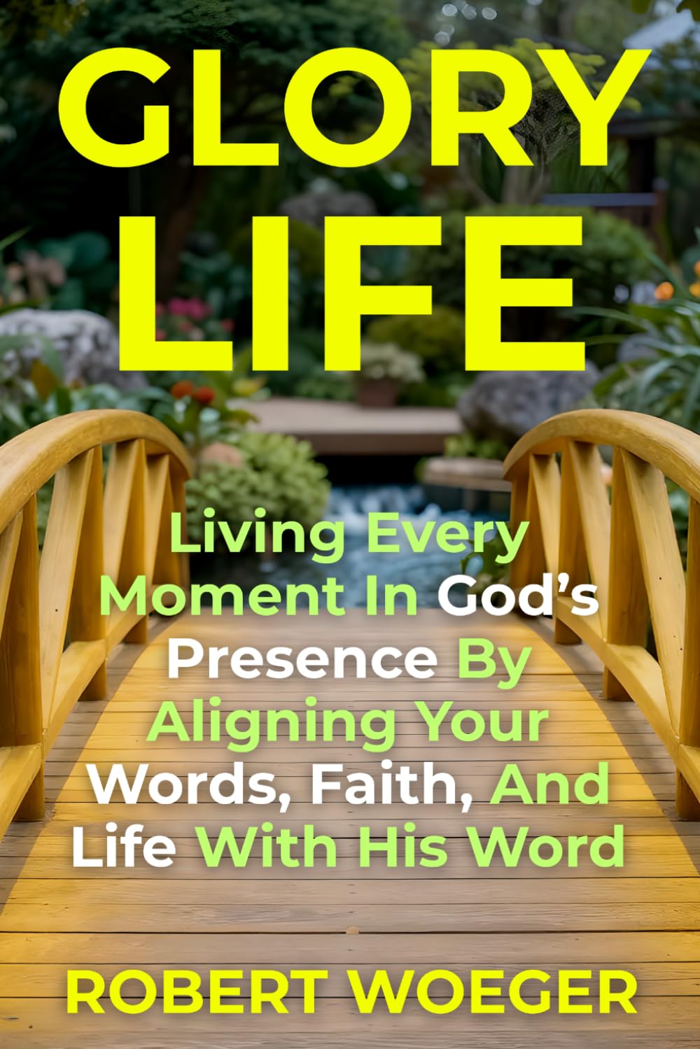 Glory Life: Living Every Moment In God’s Presence By Aligning Your Words, Faith, And Life With His Word