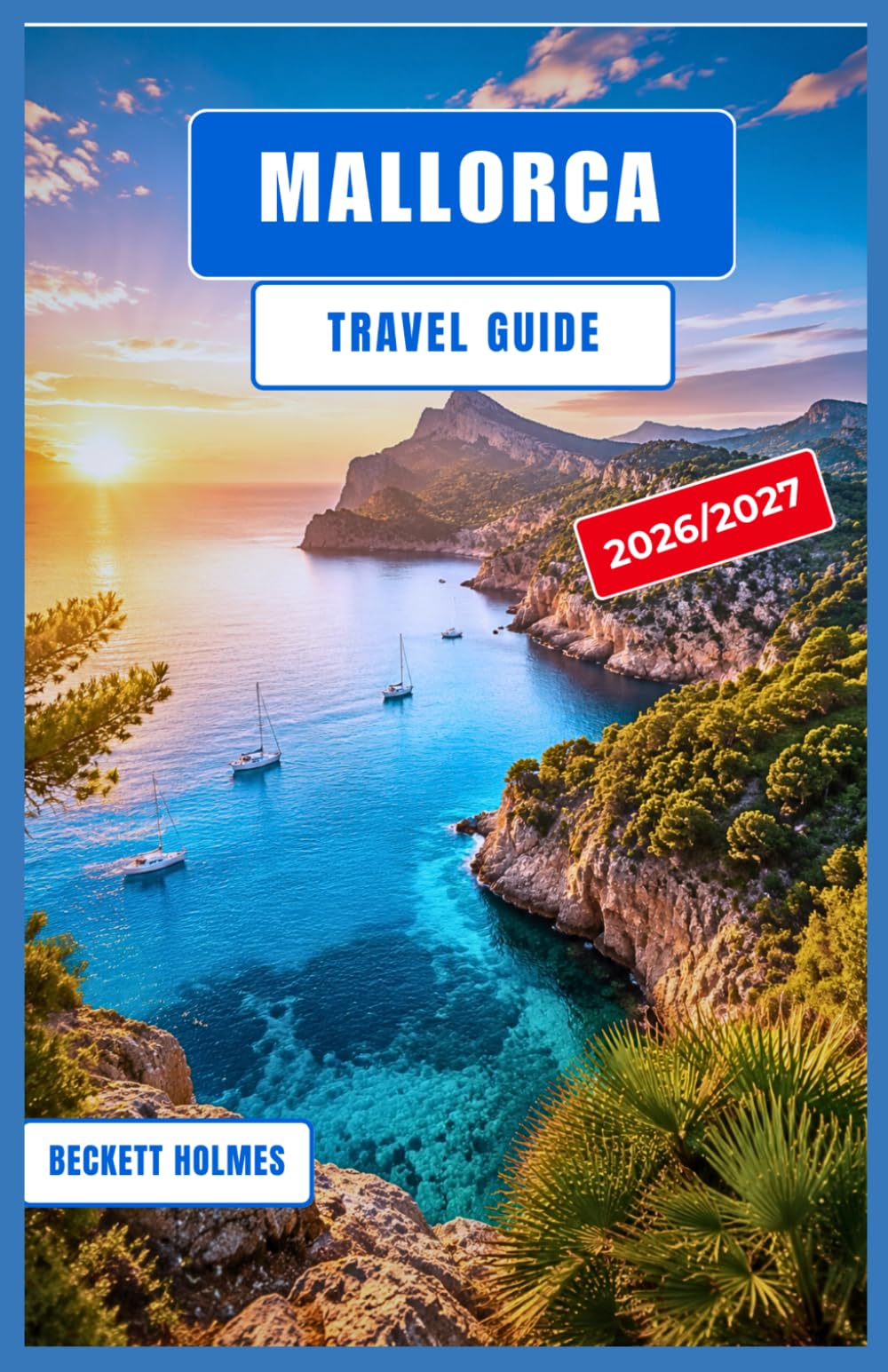 MALLORCA Travel Guide 2026-2027: Budget Planning, Getting Around, and Choosing Where to Stay on Spain's Largest Balearic Island