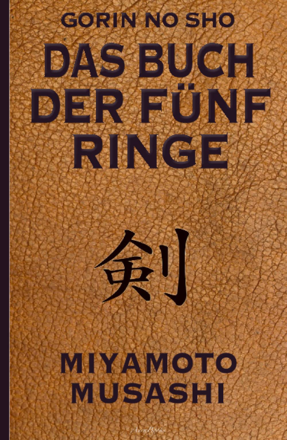 Das Buch der fünf Ringe (Gorin no Sho) – Über die Kampfkünste der Samurai – Ein Strategie-Ratgeber für alle Lagen (German Edition)