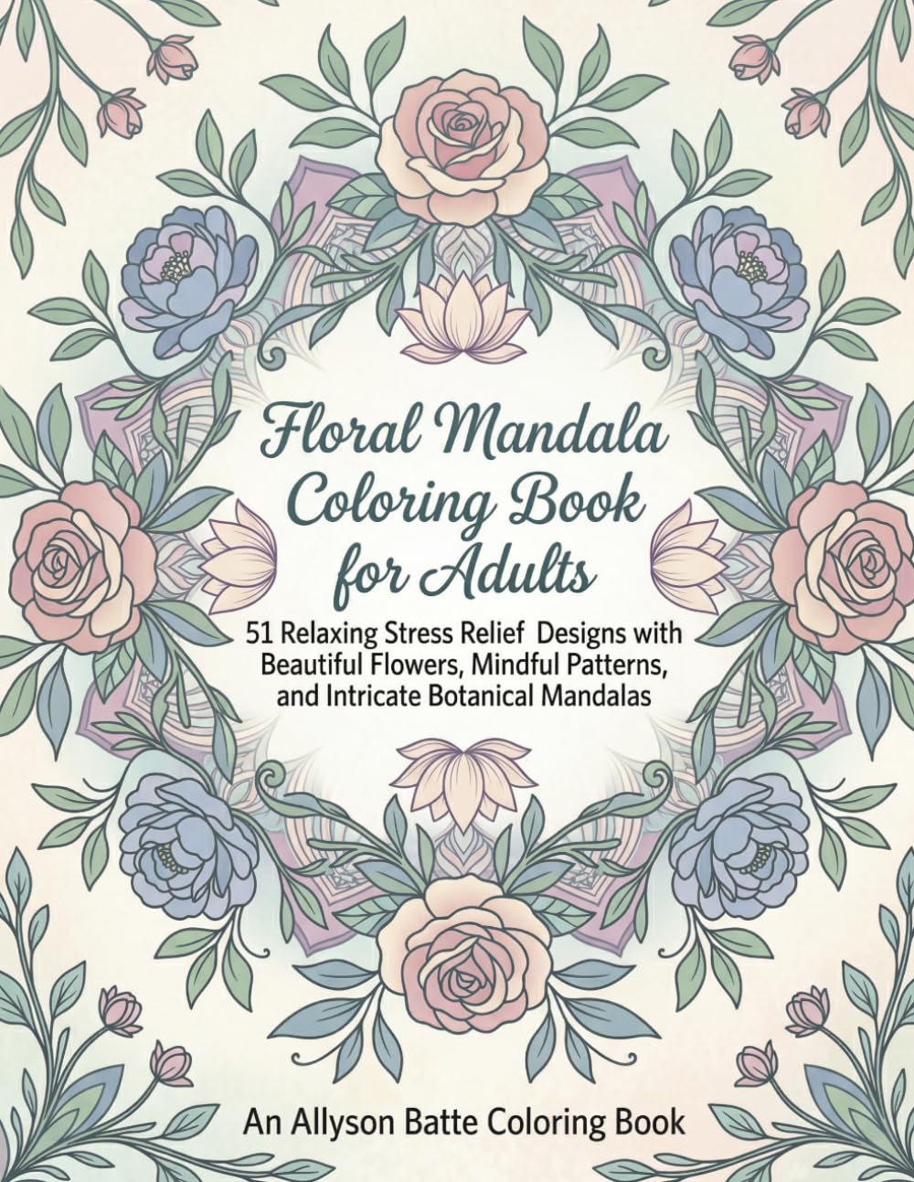 Floral Mandala Coloring Book for Adults: 51 Relaxing Stress Relief Designs with Beautiful Flowers, Mindful Patterns, and Intricate Botanical Mandalas