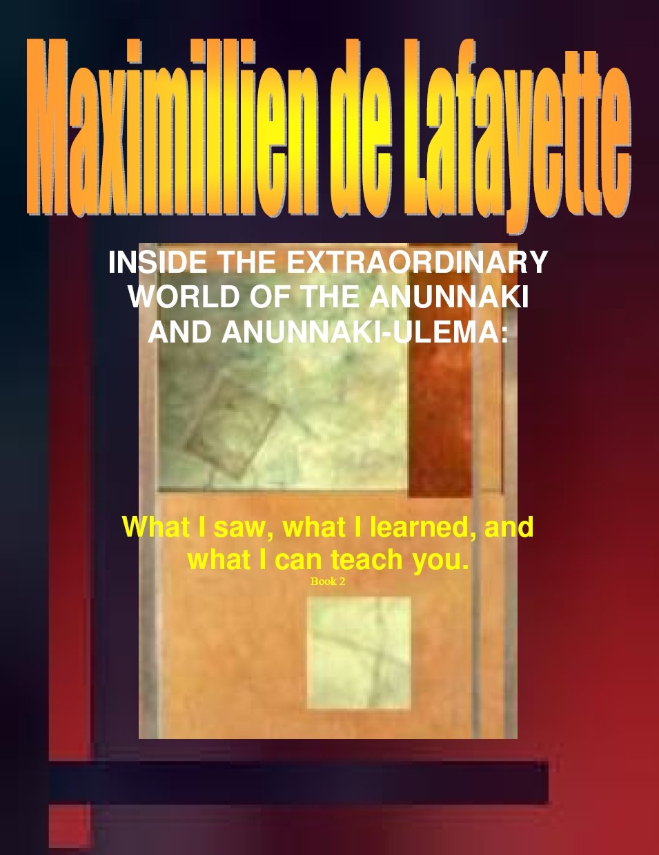 INSIDE THE EXTRAORDINARY WORLD OF THE ANUNNAKI AND ANUNNAKI-ULEMA: What I saw, what I learned, and what I can teach you. Book 2 (Anunnaki and Ulema Series)