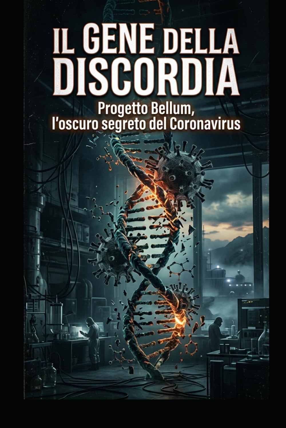 Il gene della Discordia: Progetto Bellum, l’oscuro segreto del Coronavirus (Romanzi, Racconti e Storie brevi)