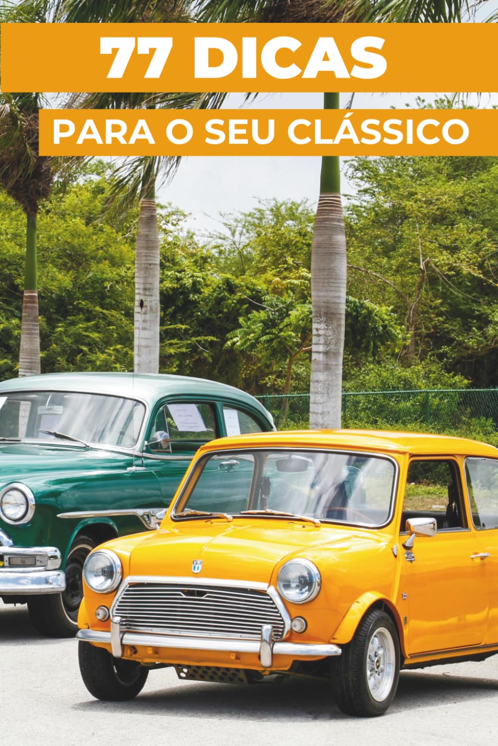 77 dicas para o seu clássico: Este novo livro revela os segredos mais bem guardados dos carros de coleção
