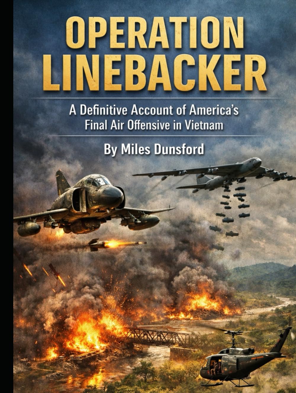 Operation Linebacker: A Definitive Account of America’s Final Air Offensive in Vietnam (Zentara Cold War Operations Revealed)