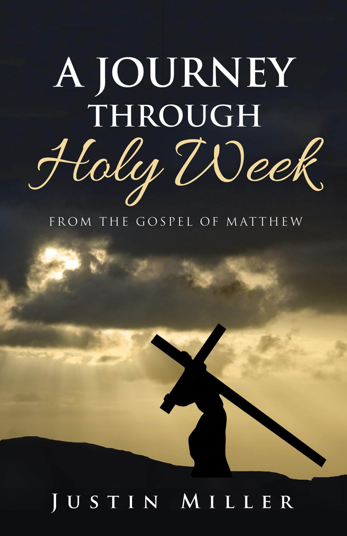 A Journey Through Holy Week: From the Gospel of Matthew