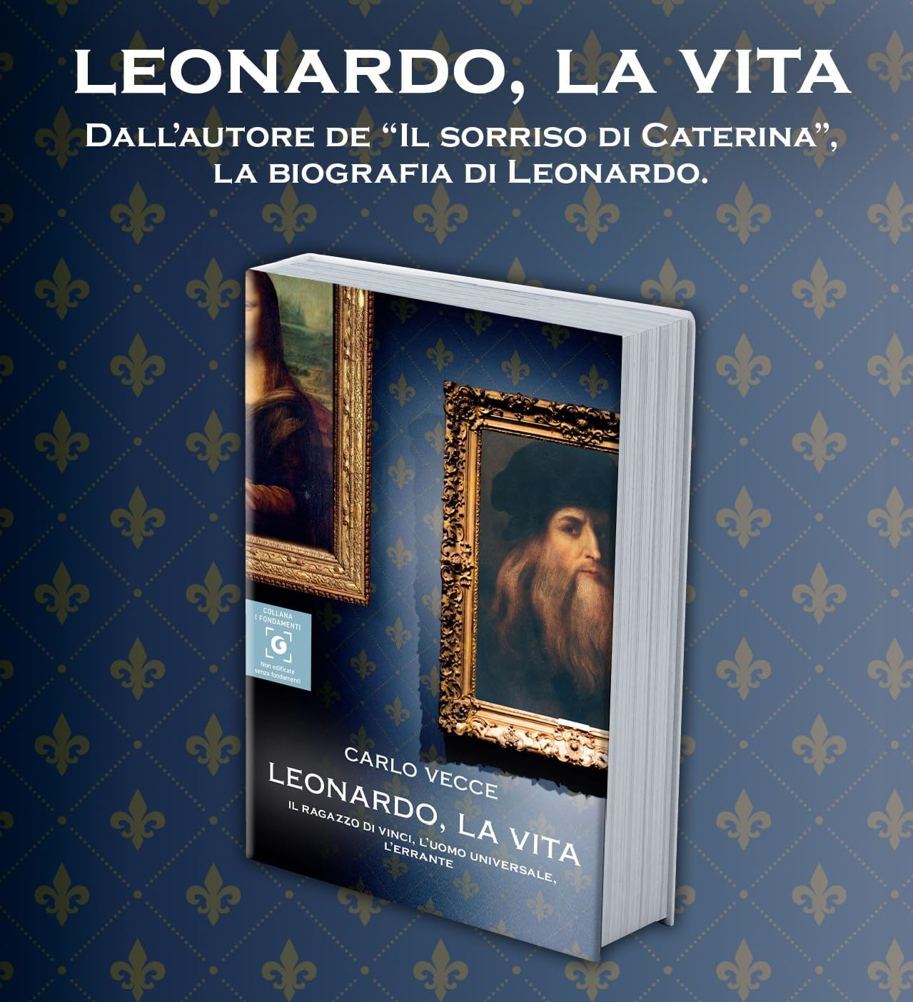 Leonardo, la vita. Il ragazzo di Vinci, l'uomo universale, l'errante