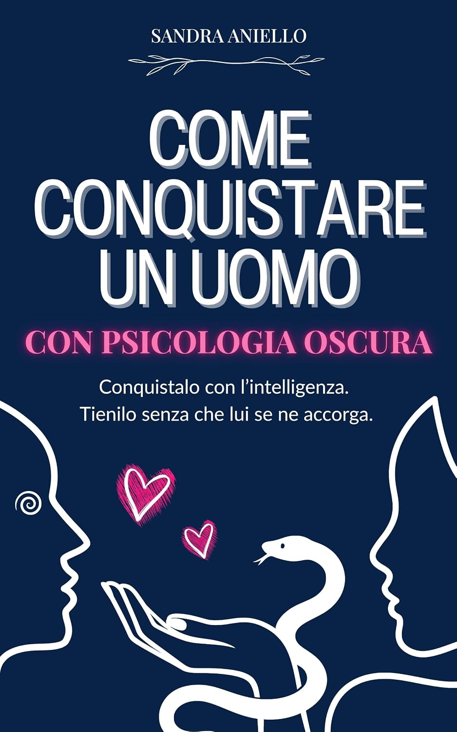 Come Conquistare un Uomo: con Psicologia Oscura (Italian Edition)