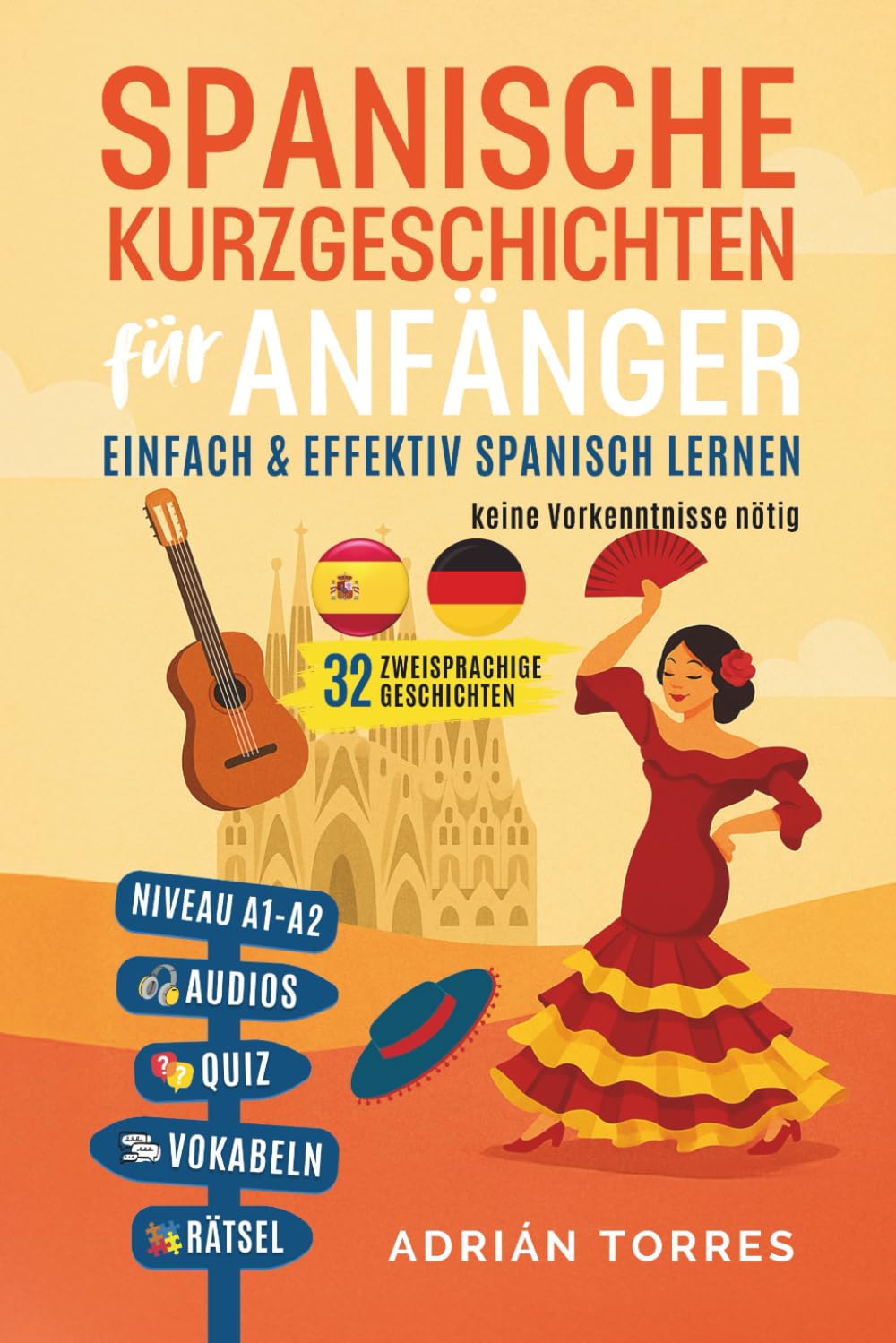 Spanische Kurzgeschichten für Anfänger: 32 zweisprachige Geschichten – einfach & effektiv Spanisch lernen – keine Vorkenntnisse nötig (inkl. Audios, Quiz, Vokabeln & Rätsel)