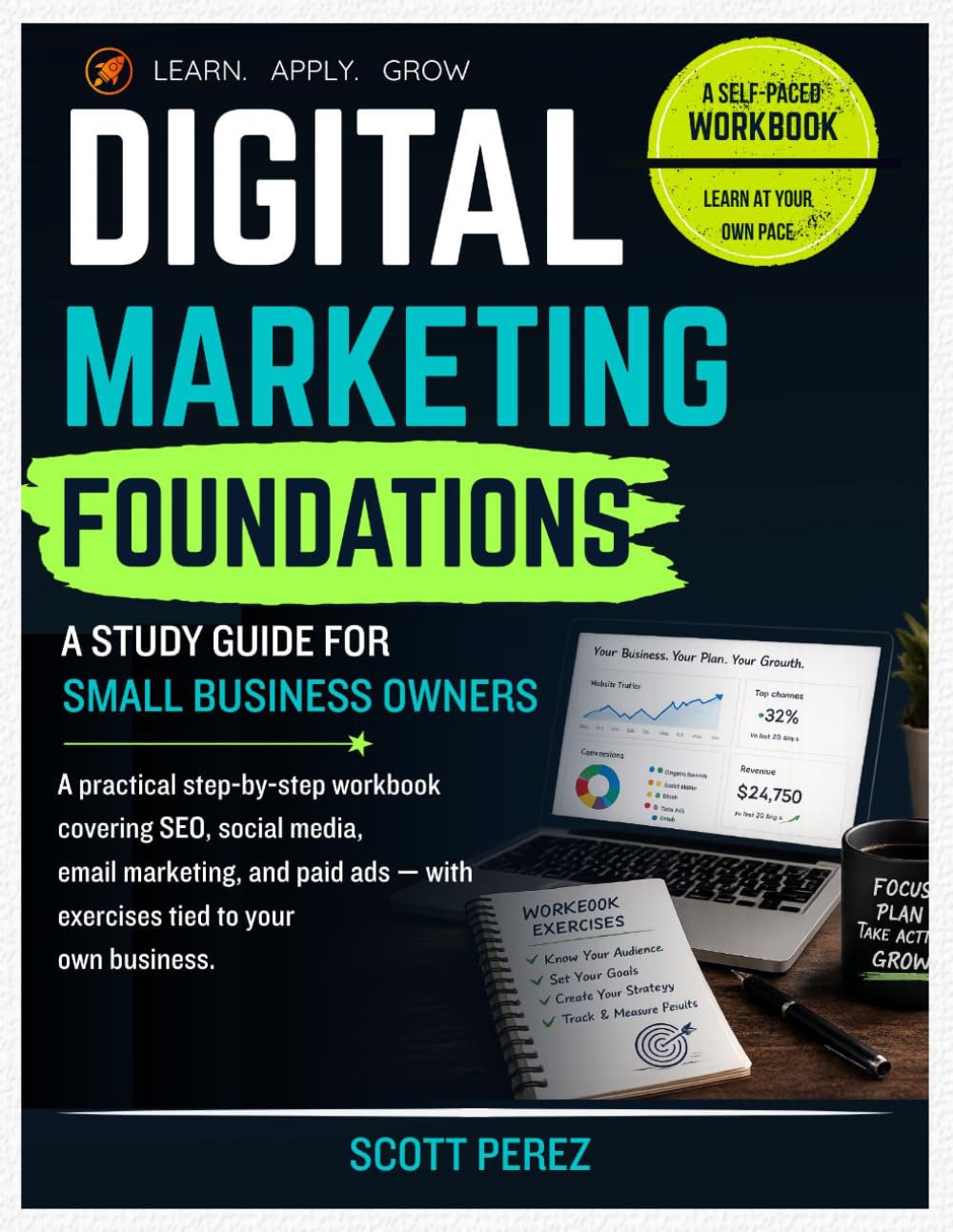 Digital Marketing Foundations: SEO, Social Media, Email Marketing & Paid Ads | A Hands-On Workbook with Exercises for Small Business Owners and Entrepreneurs (The Hands-On Study Guide Collection)