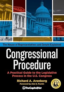 Congressional Procedure: A Practical Guide to the Legislative Process in the U.S. Congress: The House of Representatives and Senate Explained