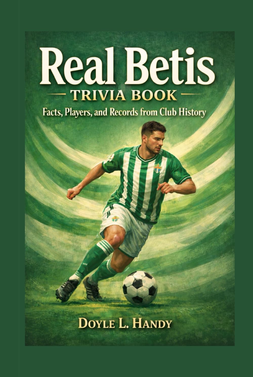 Real Betis Trivia Book: Facts, Players, and Records from Club History