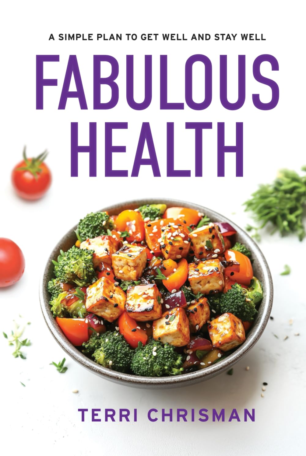 FABULOUS HEALTH: A Simple Plan To Get Well And Stay Well