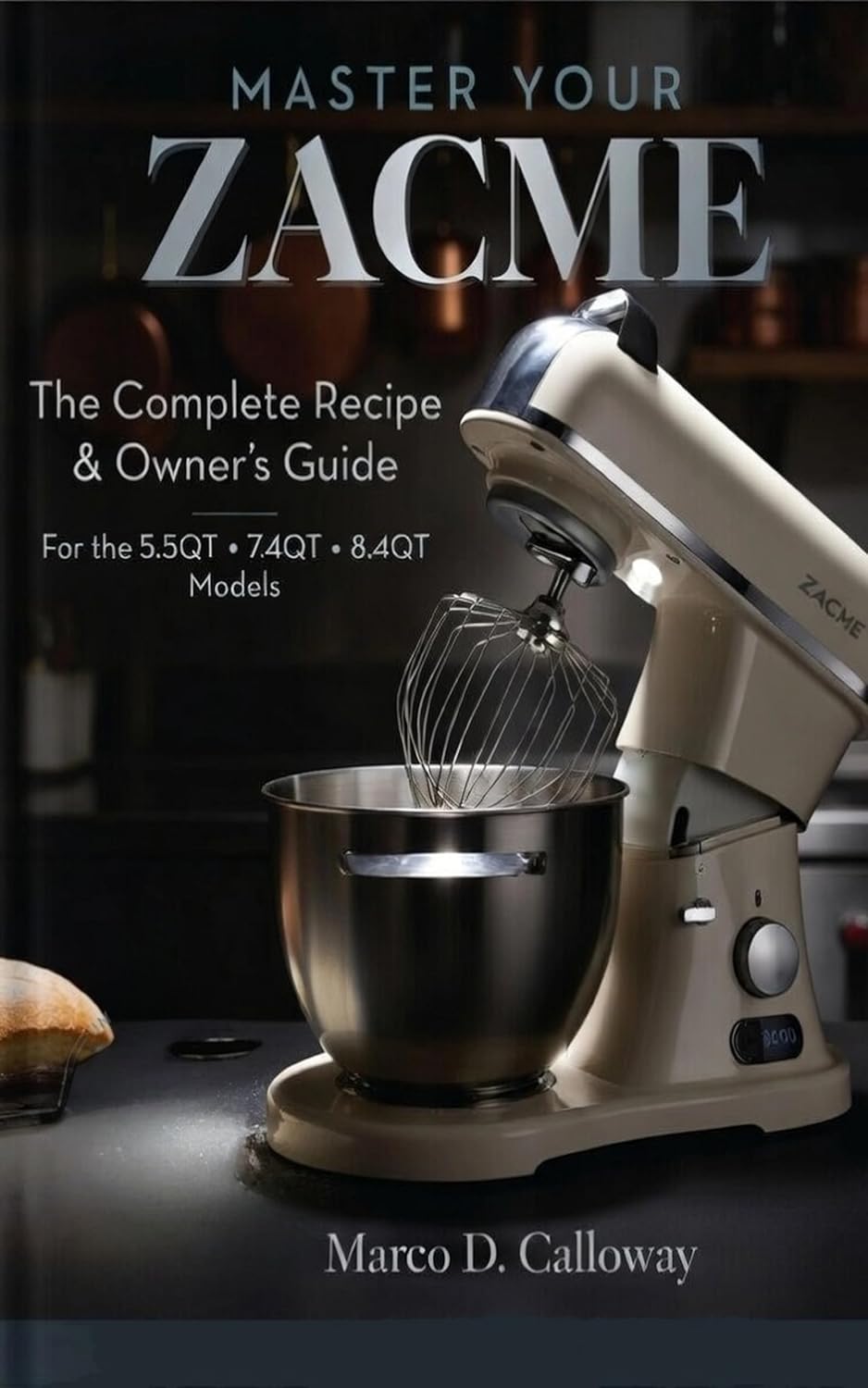 MASTER YOUR ZACME: The Complete Recipe & Owner's Guide      Kindle Edition