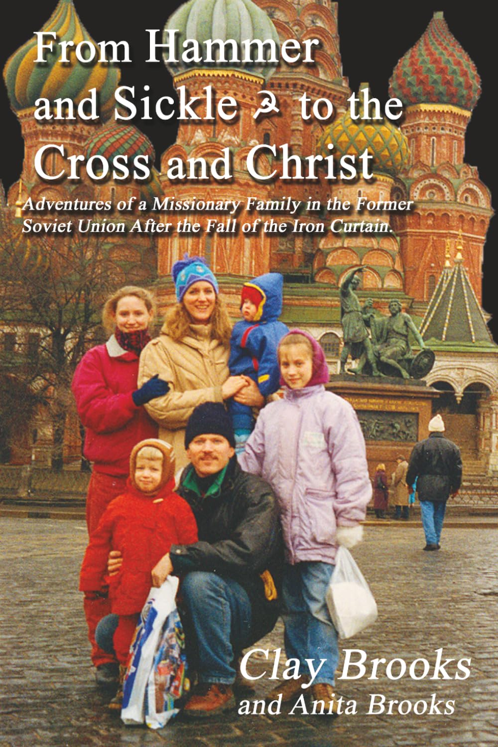 From Hammer and Sickle to the Cross and Christ: Adventures of a Missionary Family in the Former Soviet Union After the Fall of the Iron Curtain      Paperback – March 27, 2026
