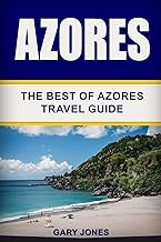 Azores: The Best Of Azores Travel Guide (Short Stay Travel - City Guides)