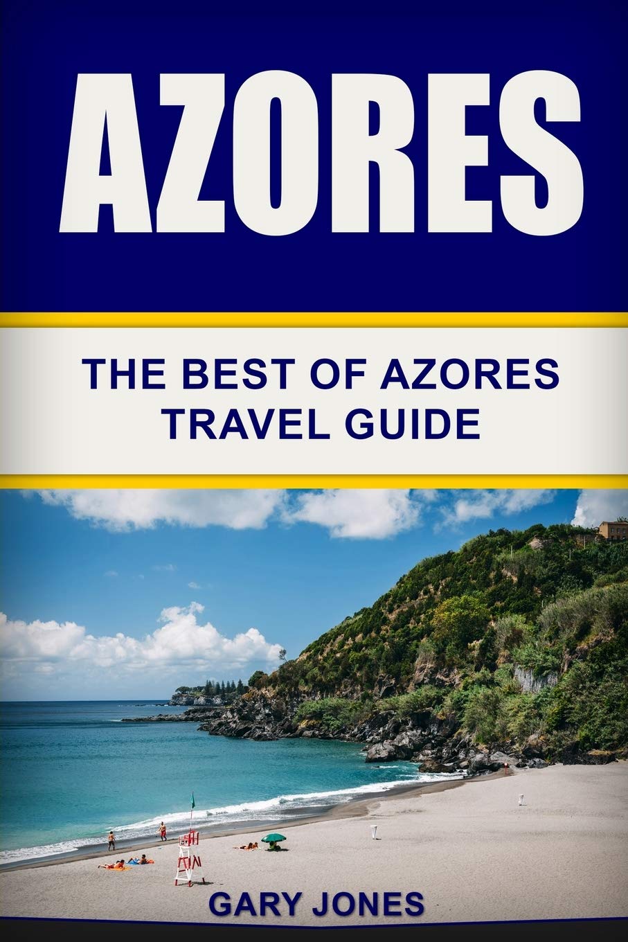 Azores: The Best Of Azores Travel Guide: 37 (Short Stay Travel - City Guides)
