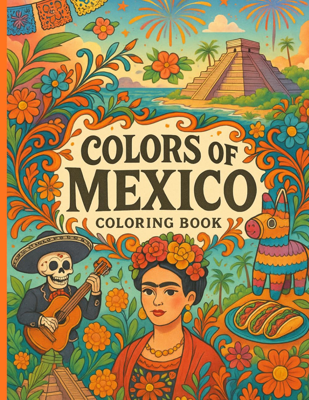 Mexico Coloring Book: Inspired by Día de los Muertos, Mexican Culture, and Traditional Folk Art