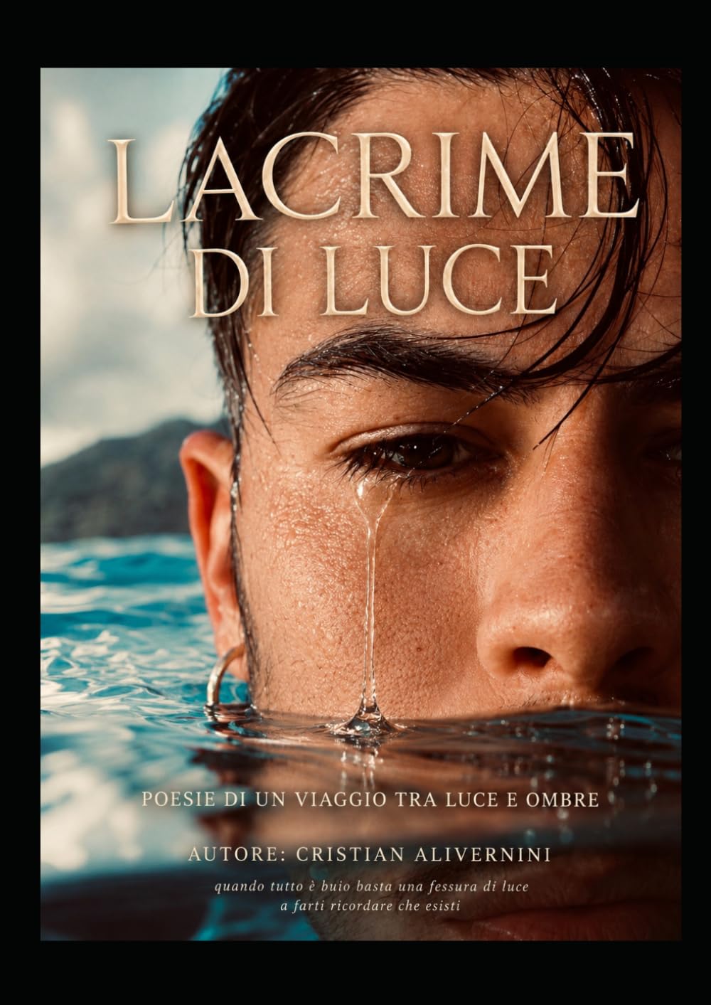 Lacrime di luce: Poesie di un viaggio tra luce e ombra