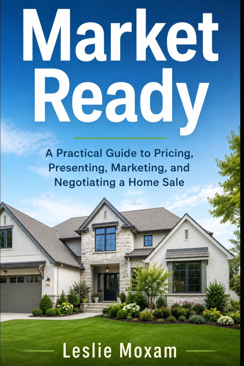 Market Ready: A Practical Guide to Pricing, Presenting, Marketing, and Negotiating a Home Sale