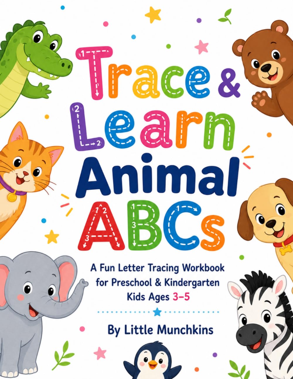 First Trace & Learn Animal ABCs: A Fun First Letter Tracing Workbook for Preschool & Kindergarten Kids Ages 3–5 with Animals, Coloring Pages & Handwriting Practice