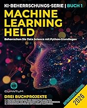 Machine Learning Held: Beherrschen Sie Data Science mit Python-Grundlagen: Maschinelles Lernen mit Python – Praktischer Leitfaden vom Anfänger bis zum Experten (Die KI-Revolution meistern, Band 1)