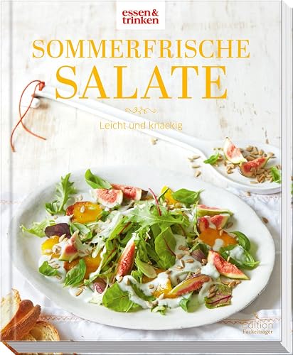 Sommerfrische Salate - Leicht und knackig: essen &amp; trinken