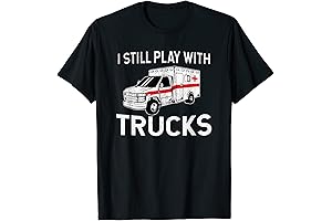 I Still Play With Trucks Funny EMT Ambulance Paramedic Gifts T-Shirt