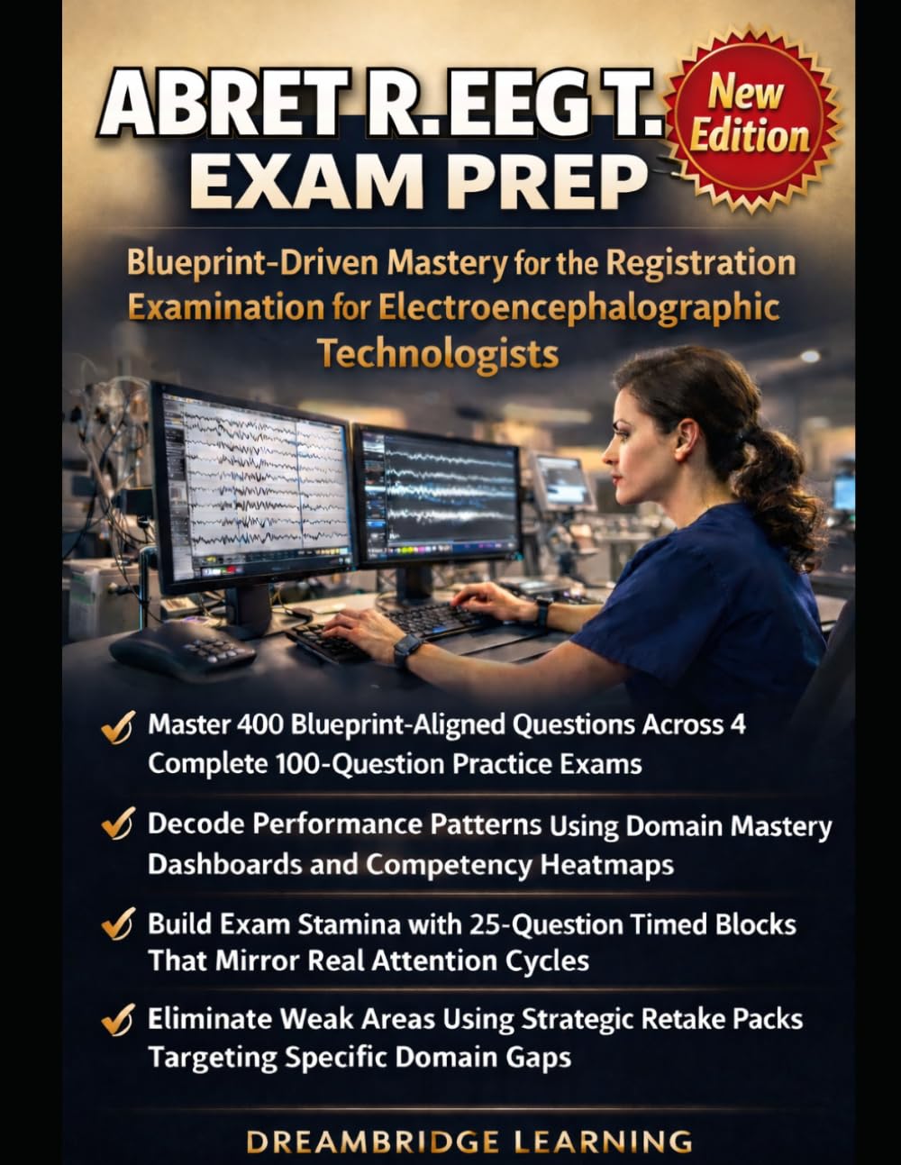 ABRET R. EEG T. Exam Prep Blueprint-Driven Mastery for the Registration Examination for Electroencephalographic Technologists in One Complete Practice-First System
