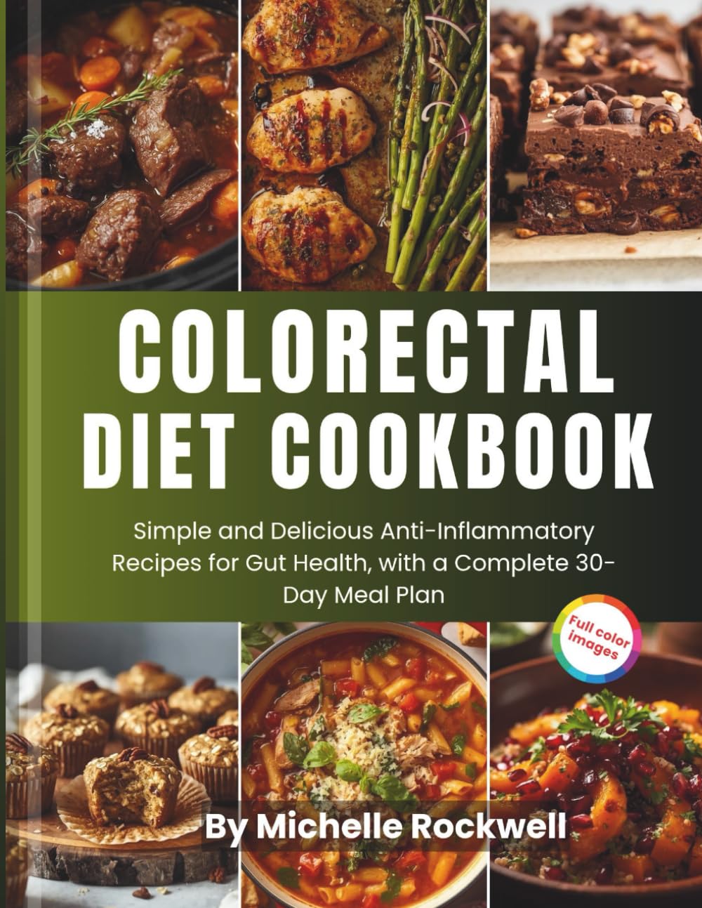 Colorectal Diet Cookbook: Simple and Delicious Anti-Inflammatory Recipes for Gut Health, with a Complete 30-Day Meal Plan