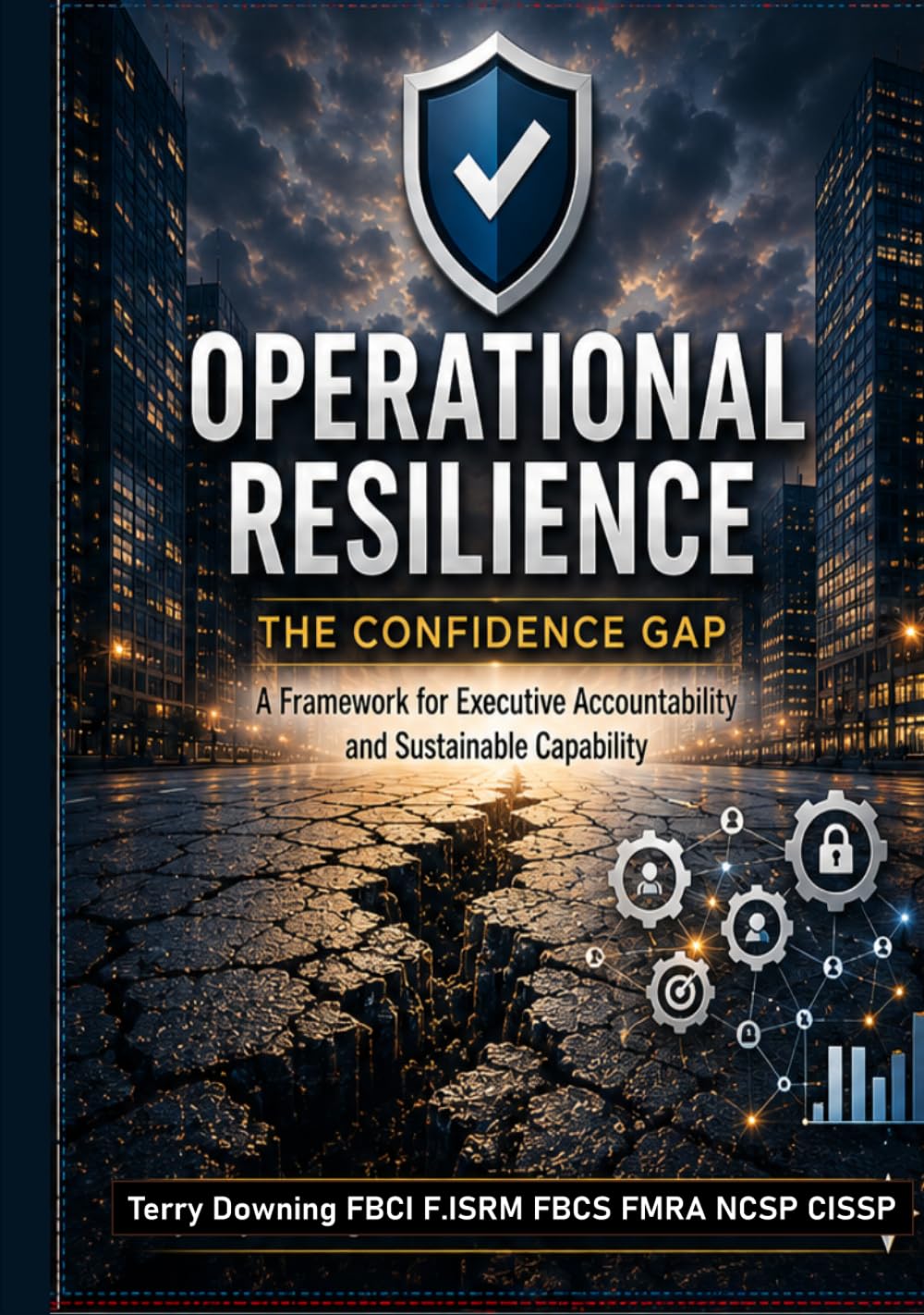 Operational Resilience: The Confidence Gap: A Framework for Executive Accountability and Sustainable Capability