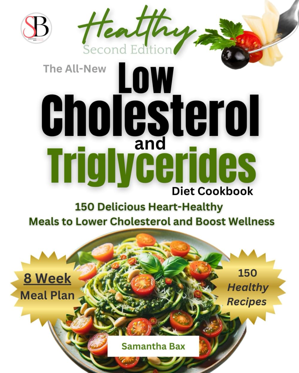 The All-New Low Cholesterol And Triglycerides Diet Cookbook: 150 Delicious Heart-Healthy Meals To Lower Cholesterol and Boost Wellness