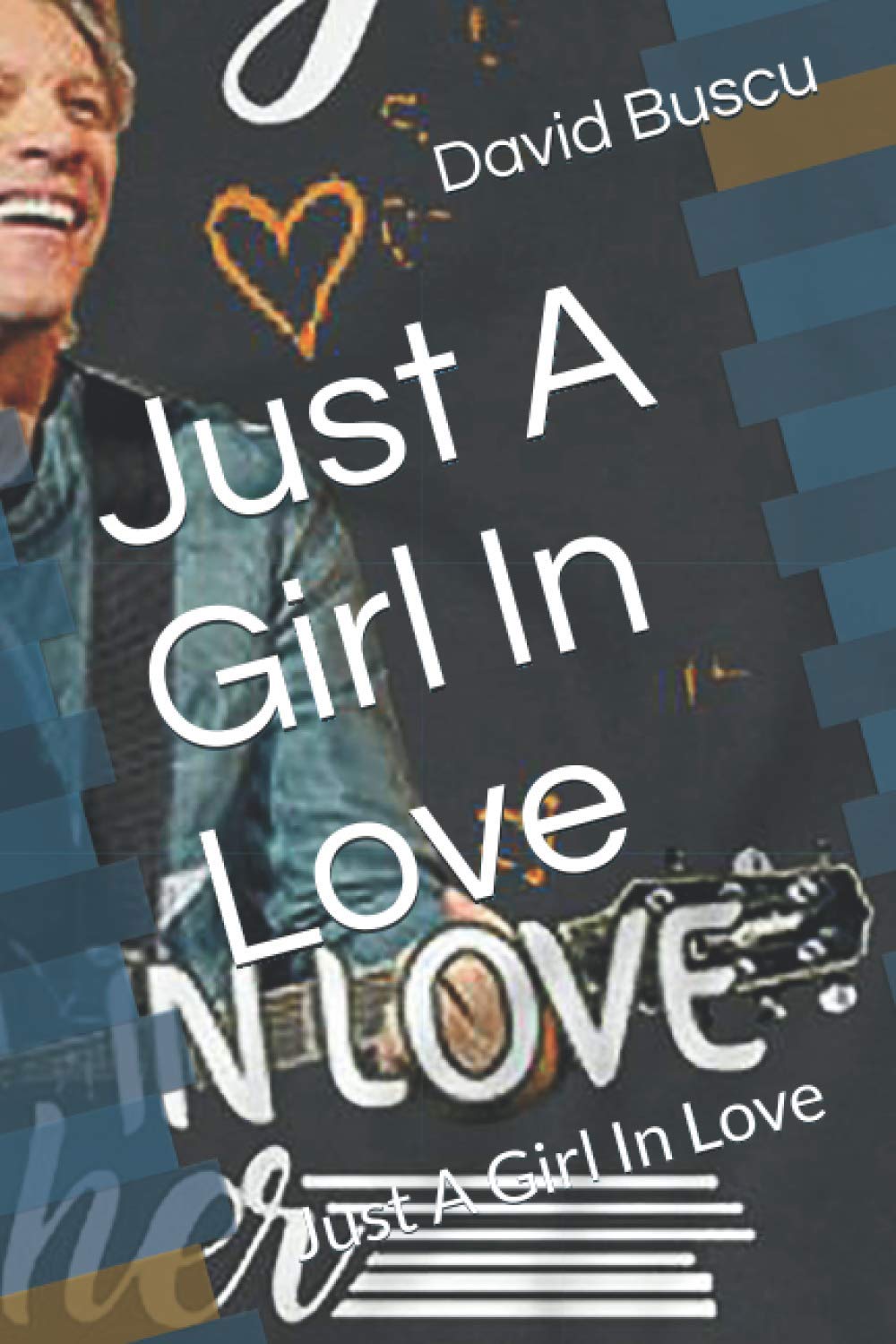 Just A Girl In Love: Just A Girl In Love