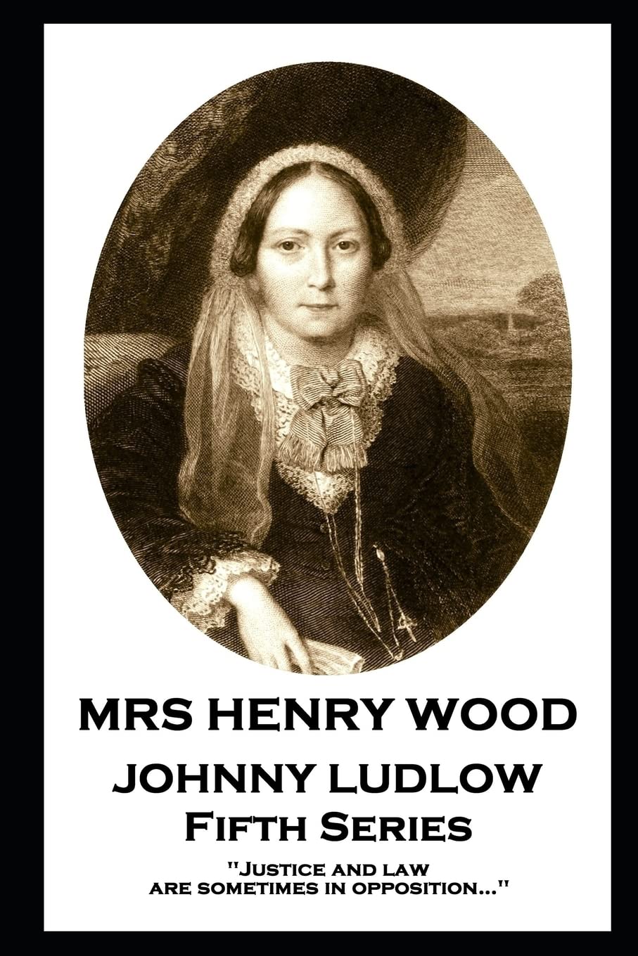 Mrs Henry Wood - Johnny Ludlow - Fifth Series: 'Justice and law are sometimes in opposition…''