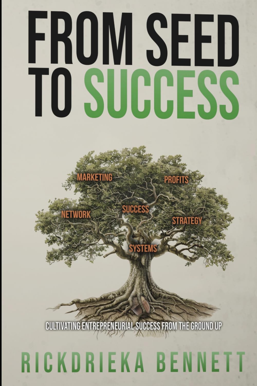 Seed to Success: Cultivating Entrepreneurial Success From the Ground UP