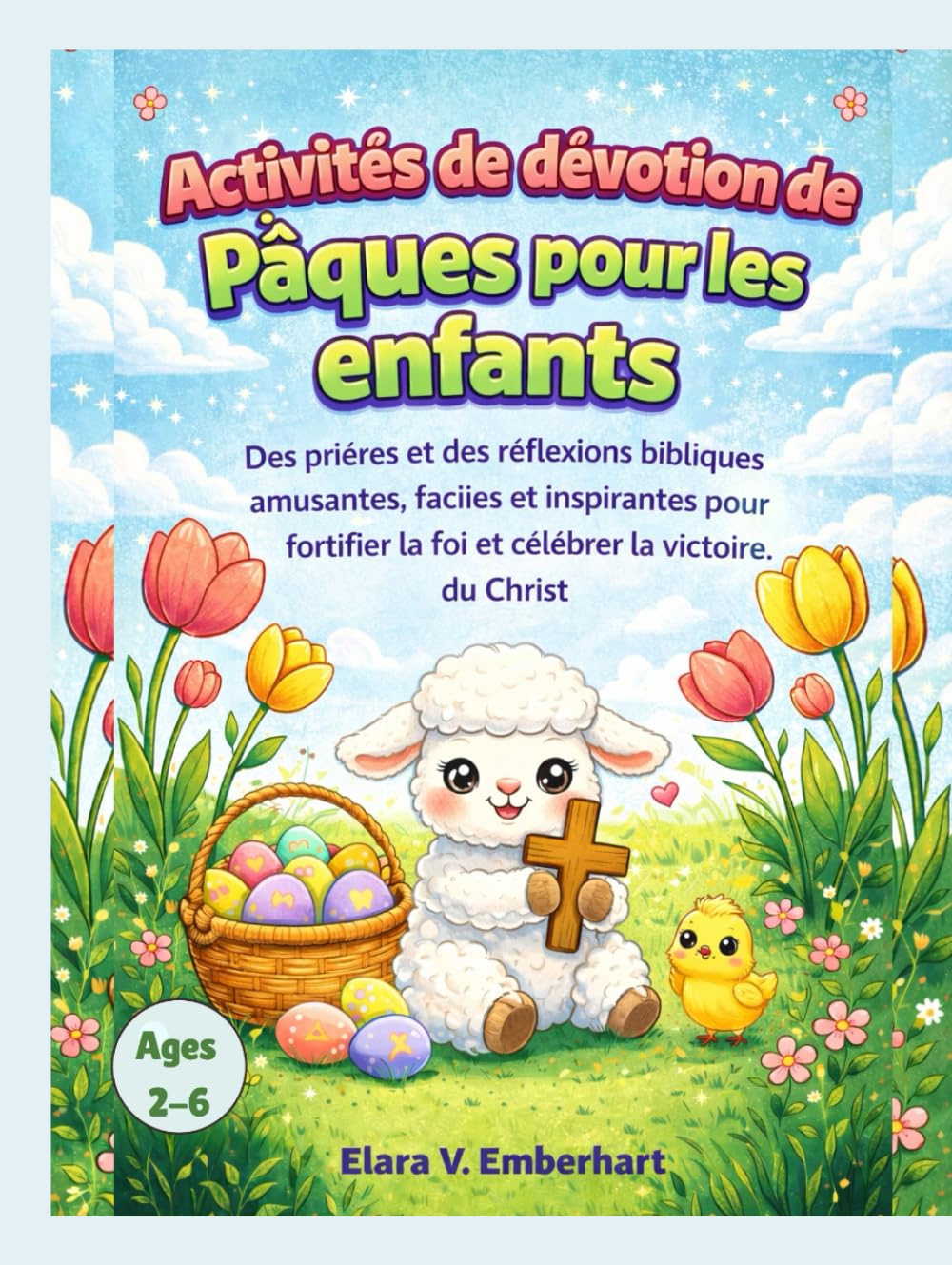 Activités de dévotion de Pâques pour les enfants: Des prières et des réflexions bibliques amusantes, faciles et inspirantes pour fortifier la foi et célébrer la victoire du Christ
