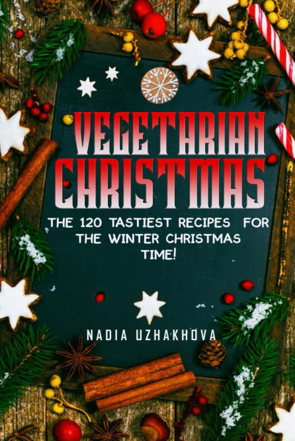 Vegetarian Christmas: The 120 tastiest Recipes for the Winter Christmas time!