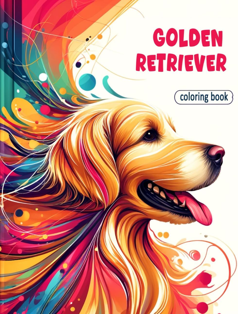 Golden Retriever Coloring book: inviting you to embrace the golden glow of love and companionship that these beloved dogs bring into our lives