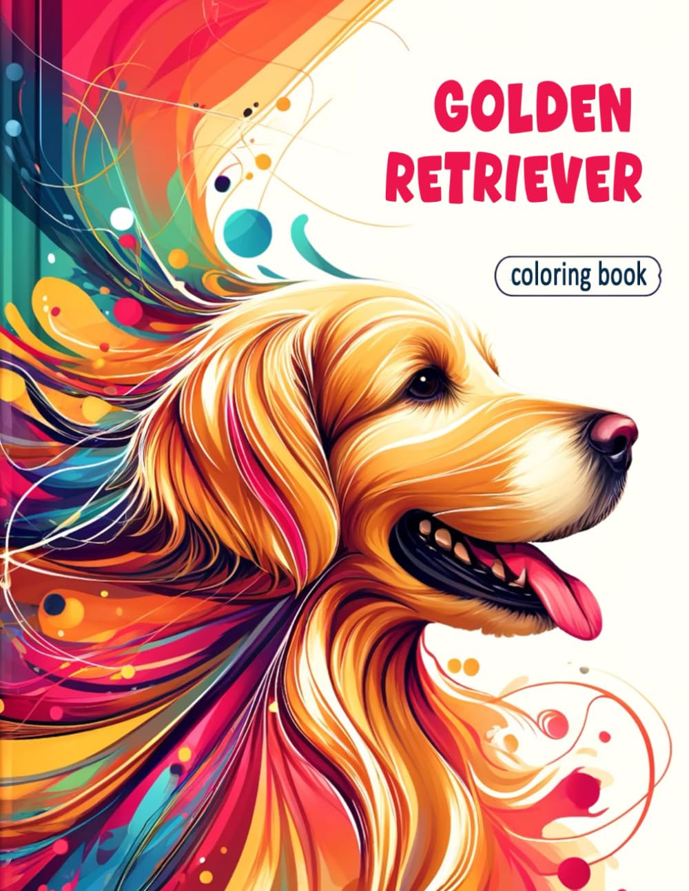 Golden Retriever Coloring book: inviting you to embrace the golden glow of love and companionship that these beloved dogs bring into our lives