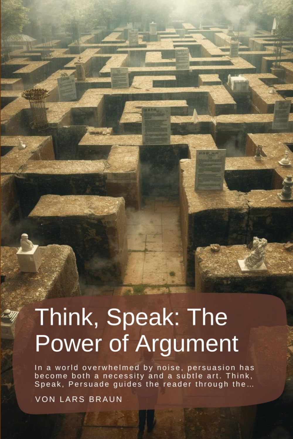 Think, Speak: The Power of Argument: In a world overwhelmed by noise, persuasion has become both a necessity and a subtle art. Think, Speak, Persuade guides the reader through the…