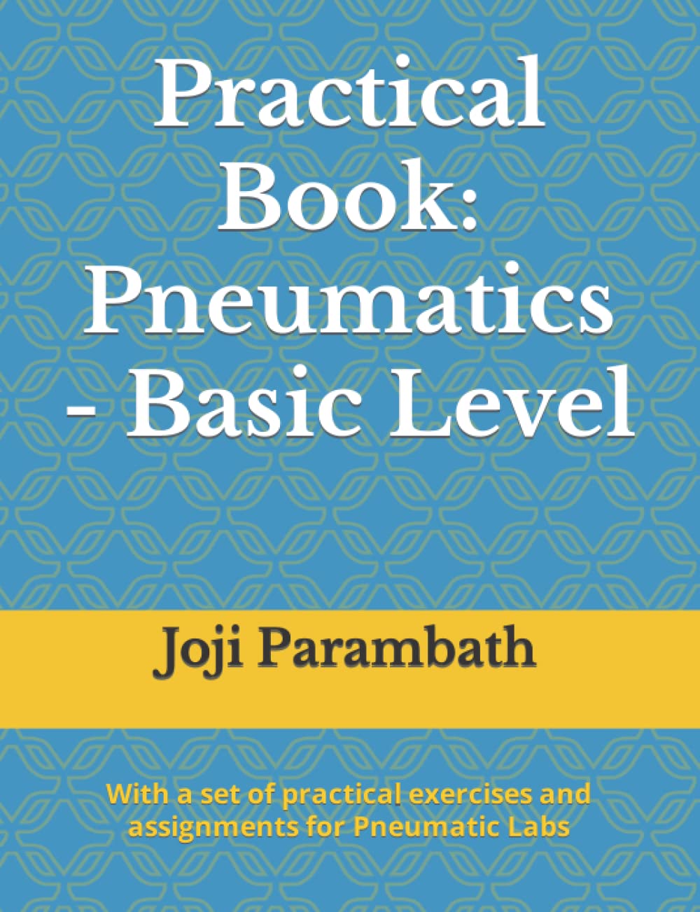 Practical Book: Pneumatics - Basic Level (Fluid Power Practical Book Series)