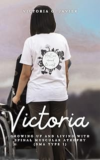 Victoria: Growing Up and Living With Spinal Muscular Atrophy (SMA Type 1)