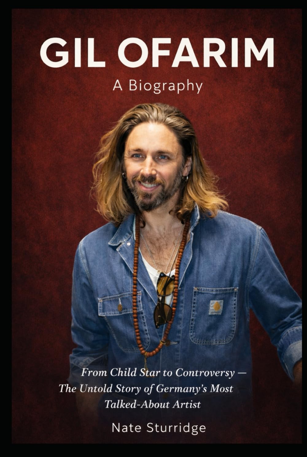 GIL OFARIM: A Biography: From Child Star to Controversy — The Untold Story of Germany's Most Talked-About Artist