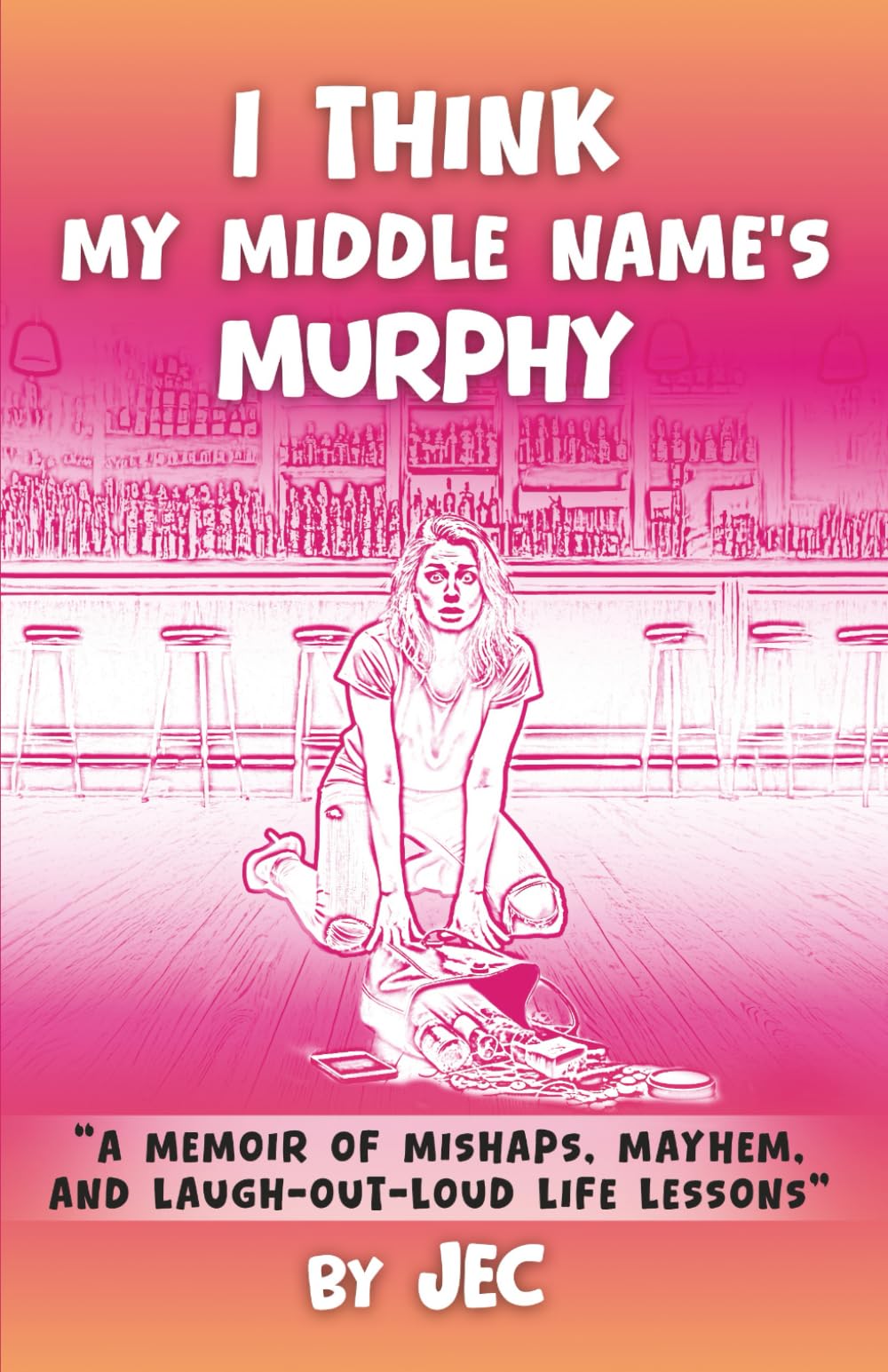 I Think My Middle Name's Murphy: A Memoir of Mishaps, Mayhem, and Laugh-Out-Loud Life Lessons