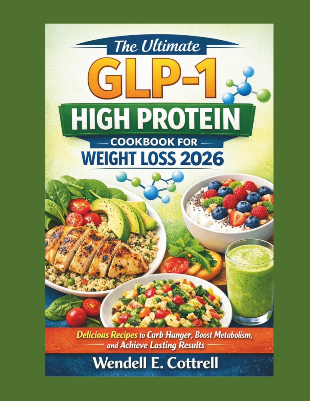 The Ultimate GLP-1 High Protein Cookbook for Weight Loss 2026: Delicious Recipes to Curb Hunger, Boost Metabolism, and Achieve Lasting Results
