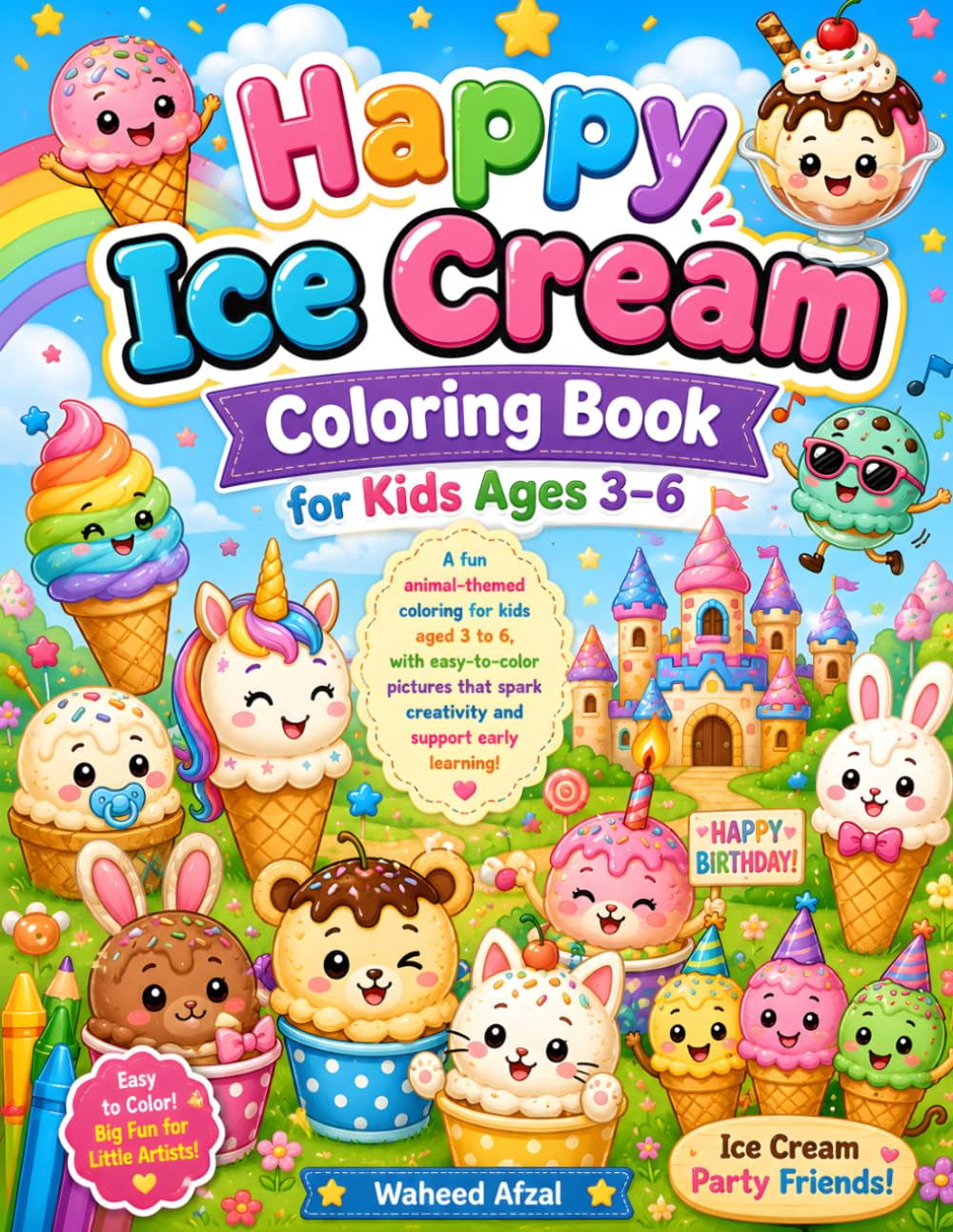 Happy Ice Cream Coloring Book for Kids Ages 3–6 |: Fun and Easy Ice Cream Animal Coloring Pages for Toddlers and Preschoolers | Cute Desserts, Smiling ... and Creative Activities for Boys and Girls