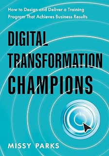 Digital Transformation Champions: How to Design and Deliver a Training Program That Achieves Business Results