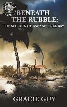 Beneath the Rubble The Secrets of Banyan Tree Bay